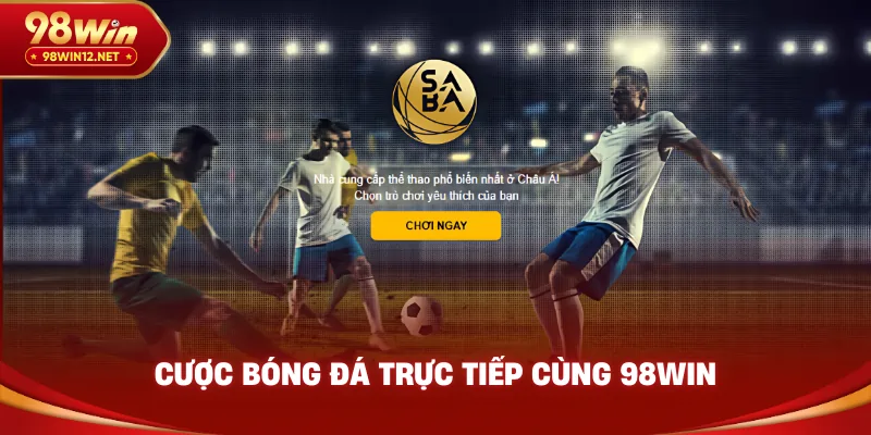 Cược bóng đá trực tiếp cùng 98win